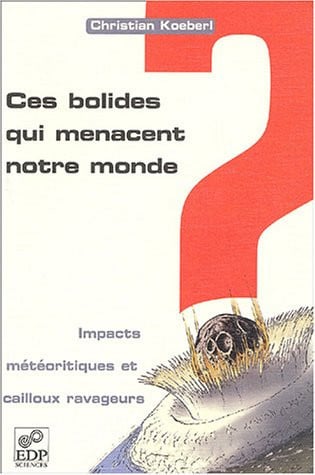 CES BOLIDES QUI MENACENT NOTRE MONDE. IMPACTS METEORITIQUES, de KOEBERL C | portada del libro