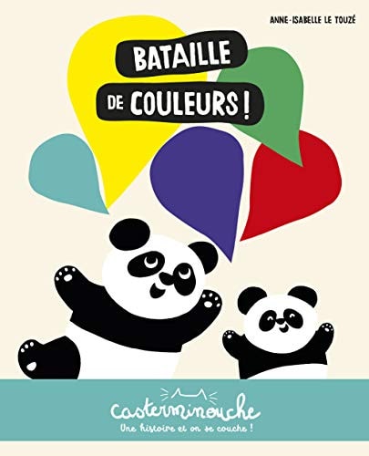 CASTERMINOUCHE -BATAILLE DE COULEURS ! PETITS ALBUMS SOUPLES, de Anne-Isabelle Le Touzé | portada del libro