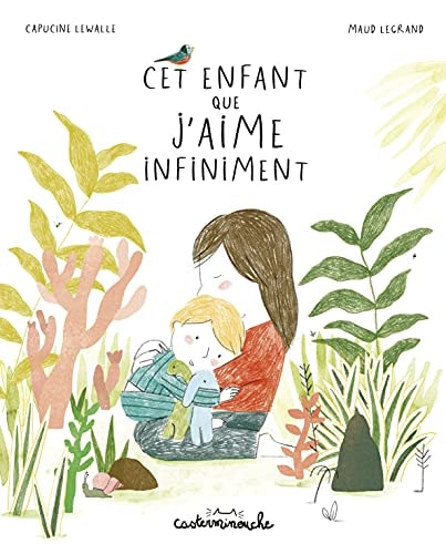 CASTERMINOUCHE -CET ENFANT QUE J'AIME INFINIMENT GRAND FORMA, de Capucine Lewalle | portada del libro