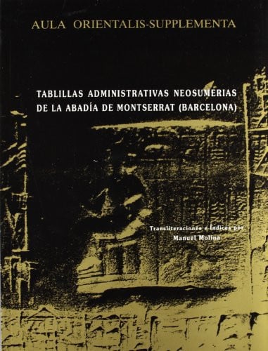 TABLILLAS ADMINISTRATIVAS NEOSUMERIAS DE LA ABADIA DE MONTSERRAT AULA ORIENTALIS SUPPLEMENTA 11, de MOLINA | portada del libr