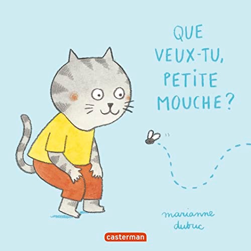 QUE VEUX- TU PETITE MOUCHE, de Marianne Dubuc | portada del libro