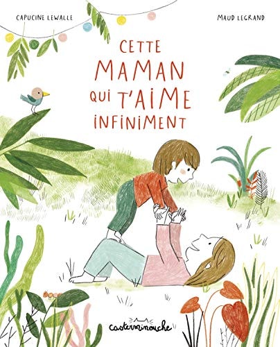 CASTERMINOUCHE -CETTE MAMAN QUI T'AIME INFINIMENT GRAND FORM, de Capucine Lewalle | portada del libro