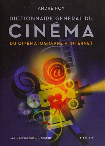DICTIONNAIRE GENERAL DU CINEMA ART TECHNIQUE ET INDUSTRIE, de ROY ANDRE | portada del libro