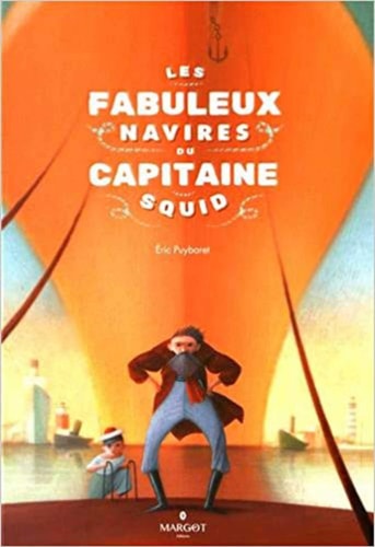 ES FABULEUX NAVIRES DU CAPITAINE SQUID, de Éric Puybaret | portada del libro