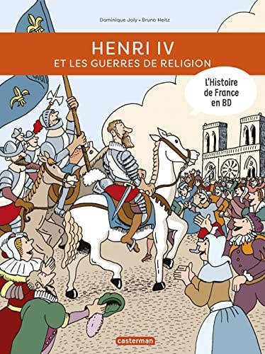 L'HISTOIRE DE FRANCE EN BD -HENRI IV ET LES GUERRES DE RELIG, de Dominique Joly | portada del libro