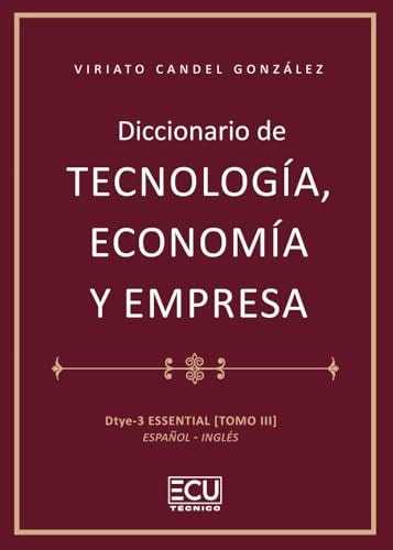 DICCIONARIO DE TECNOLOGIA, ECONOMIA Y EMPRESA. DTYE3-ESSENTIAL. TOMO III. ESPAÑO, de CANDEL GONZALEZ | portada del libro