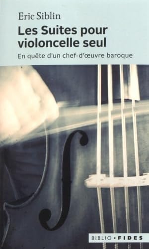 SUITES POUR VIOLONCELLE SEUL,EN QUETE D'UN CHEF-D'OEUV POCHE, de SIBLIN ERIC | portada del libro