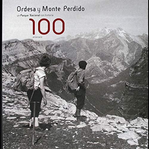 100 ANIVERSARIO. ORDESA Y MONTE PERDIDO, UNA PARQUE NACIONAL CON HISTORIA., de VIÑUALES COBOS | portada del libro