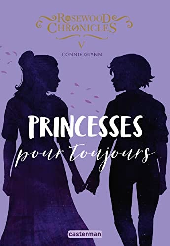 ROSEWOOD CHRONICLES T5 PRINCESSE POUR TOUJOURS (TP), de Connie Glynn | portada del libro