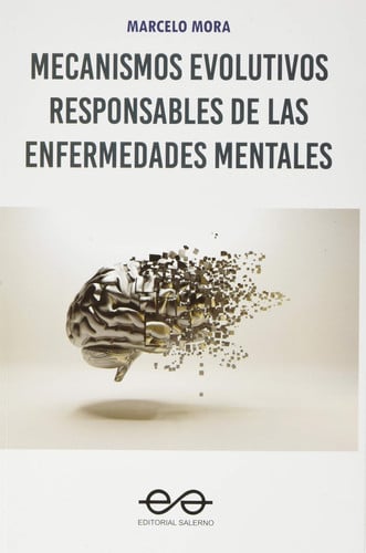 MECANISMOS EVOLUTIVOS RESPONSABLES DE LAS ENFERMEDADES MENTALES, de MARCELO MORA | portada del libro