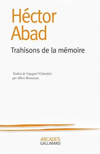 TRAHISONS DE LA MEMOIRE, de Héctor Joaquín Abad Faciolince | portada del libro