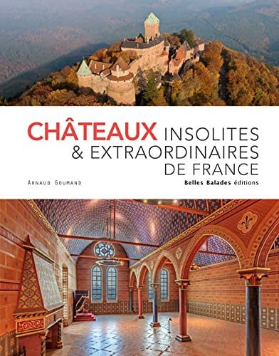 CHATEAUX INSOLITES ET EXTRAORDINAIRES DE FRANCE, de GOUMAND ARNAUD | portada del libro