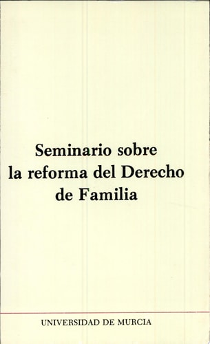 SEMINARIO SOBRE LA REFORMA DEL DERECHO DE FAMILIA, de Universidad-de-murcia | portada del libro