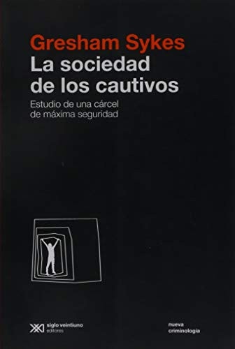 LA SOCIEDAD DE LOS CAUTIVOS, de Gresham M. Sykes | portada del libro