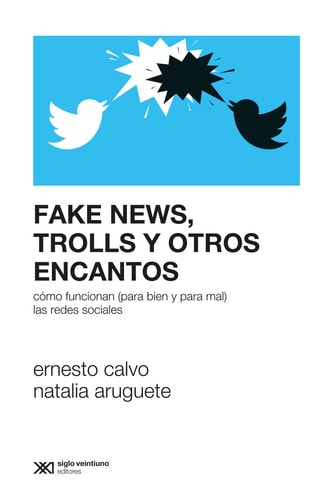 FAKE NEWS, TROLLS Y OTROS ENCANTOS, de Ernesto Calvo | portada del libro