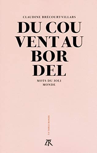 DU COUVENT AU BORDEL MOTS DU JOLI MONDE, de Claudine Brécourt-Villars | portada del libro