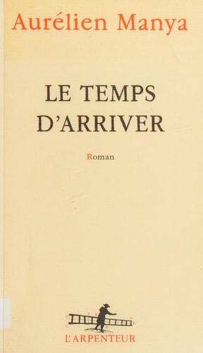 LE TEMPS D'ARRIVER, de Aurélien Manya | portada del libro