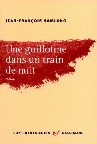 UNE GUILLOTINE DANS UN TRAIN DE NUIT, de Jean-François Samlong | portada del libro