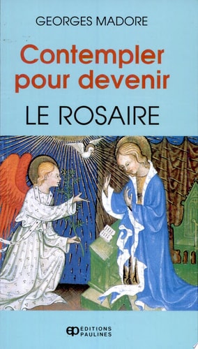CONTEMPLER POUR DEVENIR: LE ROSAIRE, de Georges Madore | portada del libro