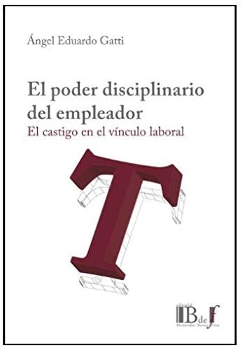 PODER DISCIPLINARIO DEL EMPLEADOR EL CASTIGO EN EL VINCULO, de Ángel Eduardo Gatti | portada del libro