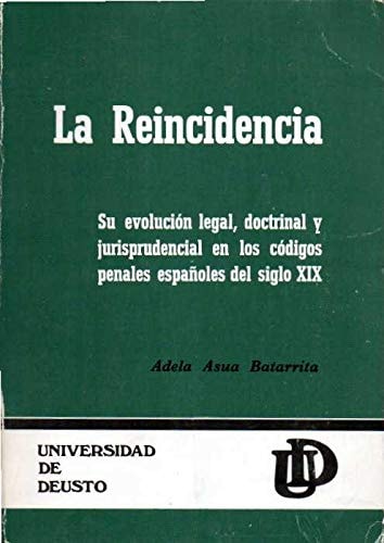 La reincidencia. Su evolución legal, doctrinal y jurisprudencial en los códigos penales españoles de, de Asúa Batarrita | por