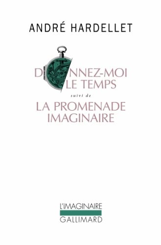 DONNEZ-MOI LE TEMPS / LA PROMENADE IMAGINAIRE, de André Hardellet | portada del libro