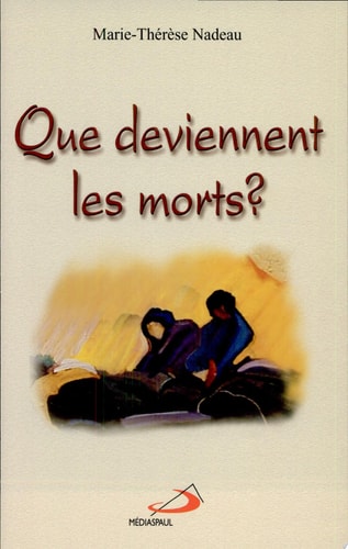 QUE DEVIENNENT LES MORTS?, de Marie-Thérèse Nadeau | portada del libro