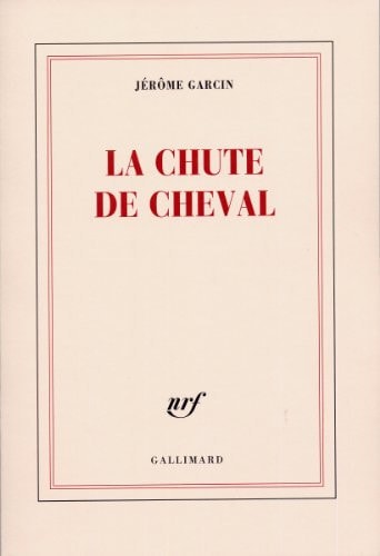 LA CHUTE DE CHEVAL, de Jérôme Garcin | portada del libro