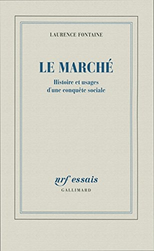 LE MARCHE HISTOIRE ET USAGES D'UNE CONQUETE SOCIALE, de Laurence Fontaine | portada del libro