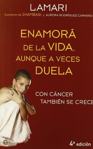 ENAMORA DE LA VIDA AUNQUE A VECES DUELA CON CANCER TAMBIEN, de LAMARI | portada del libro