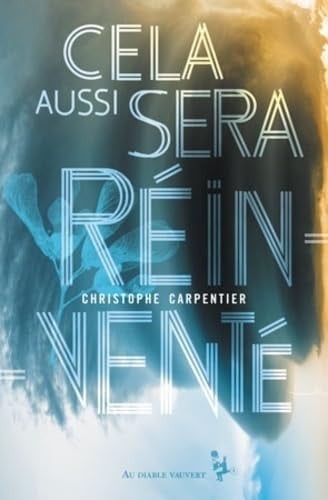 CELA AUSSI SERA REINVENTE, de CARPENTIER CHRI | portada del libro