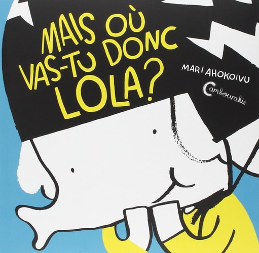 LOLA OLIFANTE VOL 1 MAIS OU VAS TU DONC LOLA, de Mari Ahokoivu | portada del libro