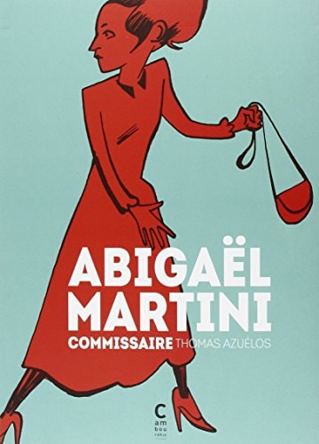 ABIGAEL MARTINI, COMMISSAIRE, de Thomas Azuélos | portada del libro