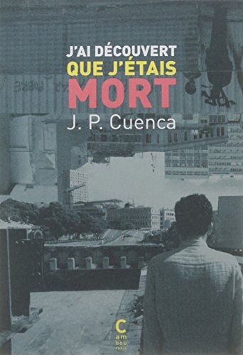 JAI DECOUVERT QUE JETAIS MORT, de João Paulo Cuenca | portada del libro