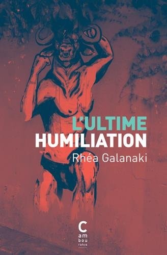 LULTIME HUMILIATION, de Rhéa Galanaki | portada del libro
