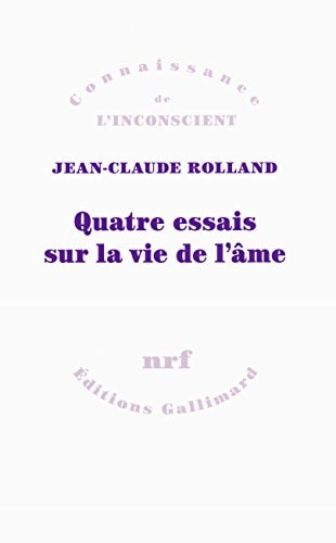QUATRE ESSAIS SUR LA VIE DE L'AME, de Jean-Claude Rolland | portada del libro