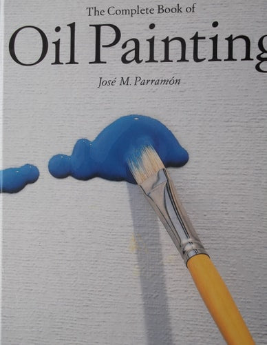 COMPLETE BOOK OF OIL PAINTING,THE, de José María Parramón | portada del libro