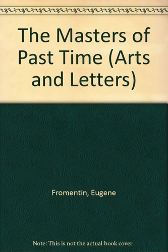 MASTERS OF PAST TIME THE FLEMISH & DUTCH PAINTERS, de Eugene Fromentin | portada del libro