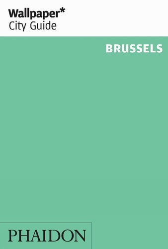 WALLPAPER CITY GUIDE BRUSSELS, de Editors of Wallpaper Magazine | portada del libro