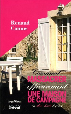 COMMENT MASSACRER EFFICACEMENT UNE MAISON DE CAMPAGNE, de Renaud Camus | portada del libro