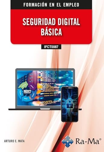 (IFCT0087) SEGURIDAD DIGITAL BASICA, de ARTURO ENRIQUE MATA GARCIA | portada del libro