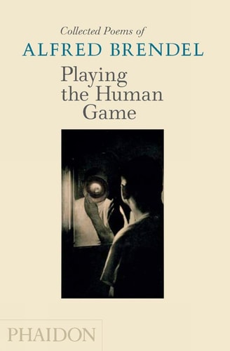 PLAYING THE HUMAN GAME COLLECTED POEM, de Alfred Brendel | portada del libro