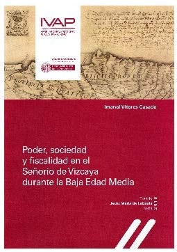 PODER, SOCIEDAD Y FISCALIDAD EN EL SEÑORIO DE VIZCAYA DURANT, de VITORES CASADO | portada del libro
