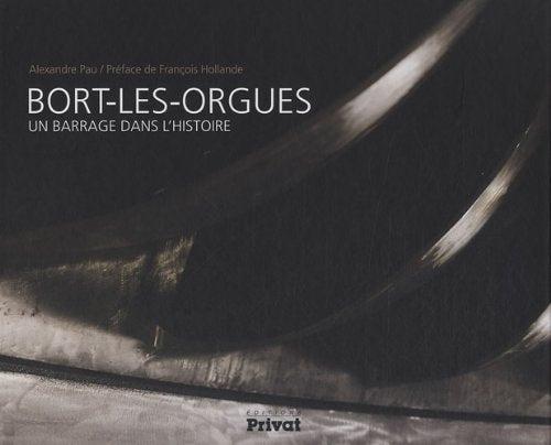BORT-LES-ORGUES UN BARRAGE DANS L'HISTOIRE, de Alexandre Pau | portada del libro