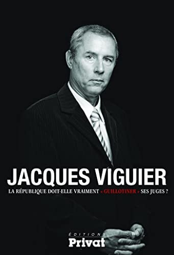 REPUBLIQUE DOIT-ELLE VRAIMENT GUILLOTINER SES JUGES LA, de Jacques Viguier | portada del libro
