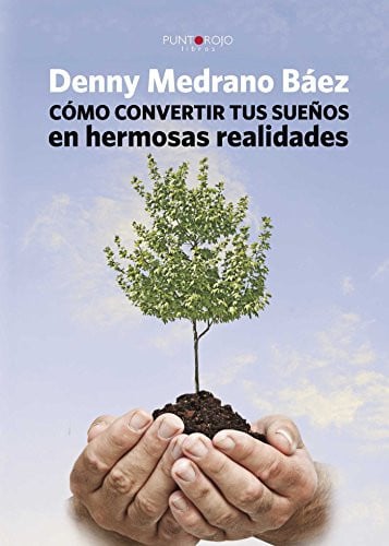 Cómo convertir tus sueños en hermosas realidades, de Denny Medrano Báez | portada del libro