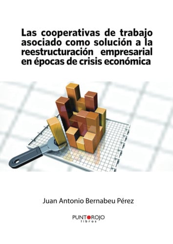 Las cooperativas de trabajo asociado como solución a la reestructuración empresarial en épocas de crisis económica, de Bernab