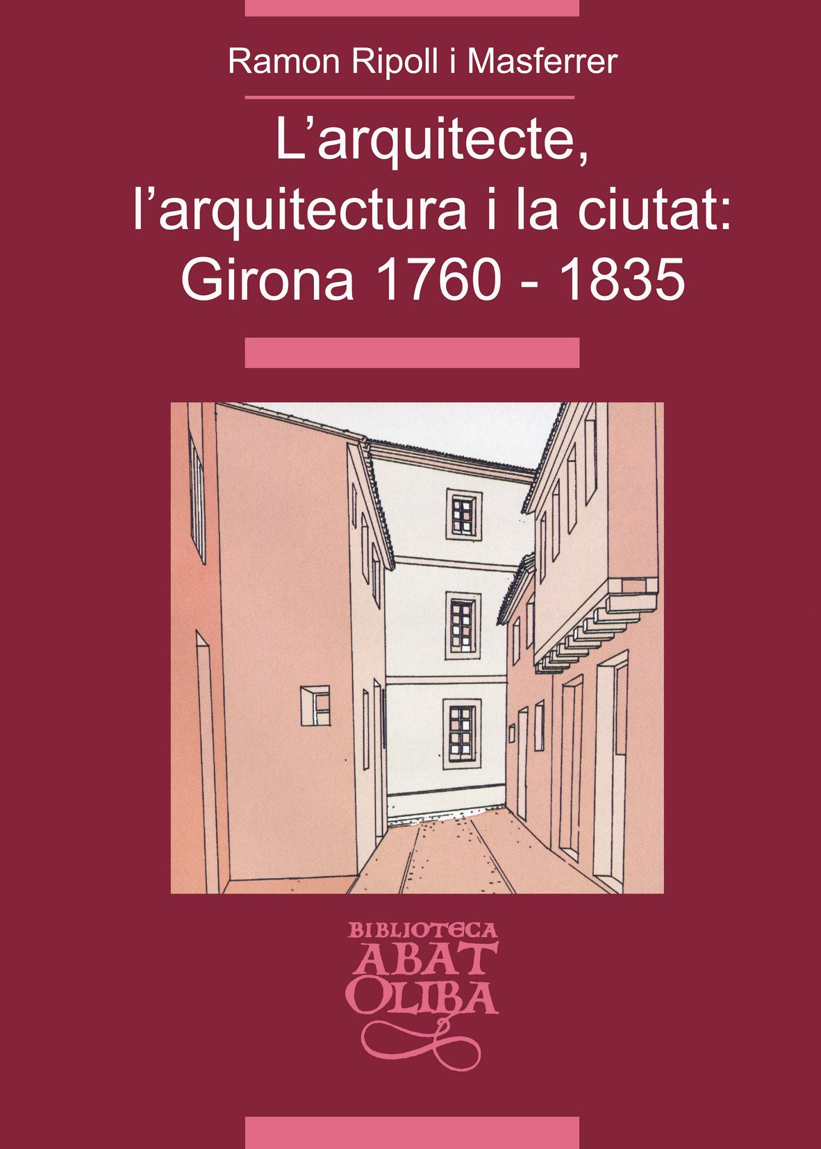 L'arquitecte, l'arquitectura i la ciutat: Girona 1760-1835, de Ripoll i Masferrer | portada del libro