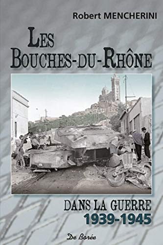 BOUCHES DU RHONE DANS LA GUERRE 1939 1945 LES, de MENCHERINI R | portada del libro