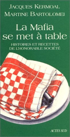 LA MAFIA SE MET A TABLE HISTOIRES ET RECETTES DE L'HONORABLE, de Jacques Kermoal | portada del libro